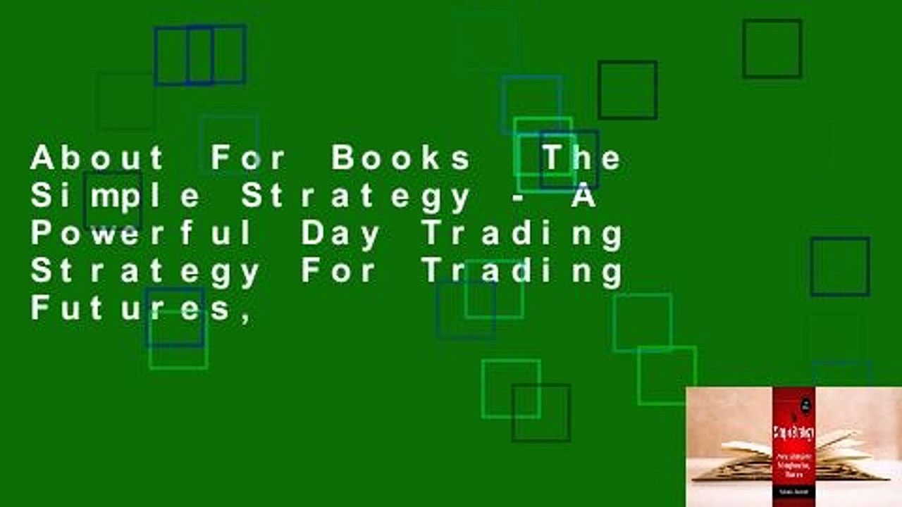 About For Books  The Simple Strategy – A Powerful Day Trading Strategy For Trading Futures,