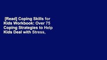 [Read] Coping Skills for Kids Workbook: Over 75 Coping Strategies to Help Kids Deal with Stress,