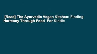 [Read] The Ayurvedic Vegan Kitchen: Finding Harmony Through Food  For Kindle
