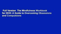 Full Version  The Mindfulness Workbook for OCD: A Guide to Overcoming Obsessions and Compulsions