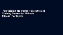 Full version  Be Ironfit: Time-Efficient Training Secrets for Ultimate Fitness  For Kindle