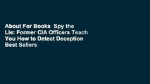 About For Books  Spy the Lie: Former CIA Officers Teach You How to Detect Deception  Best Sellers