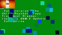Full version  The Child Psychotherapy Treatment Planner: Includes DSM-5 Updates  For Online