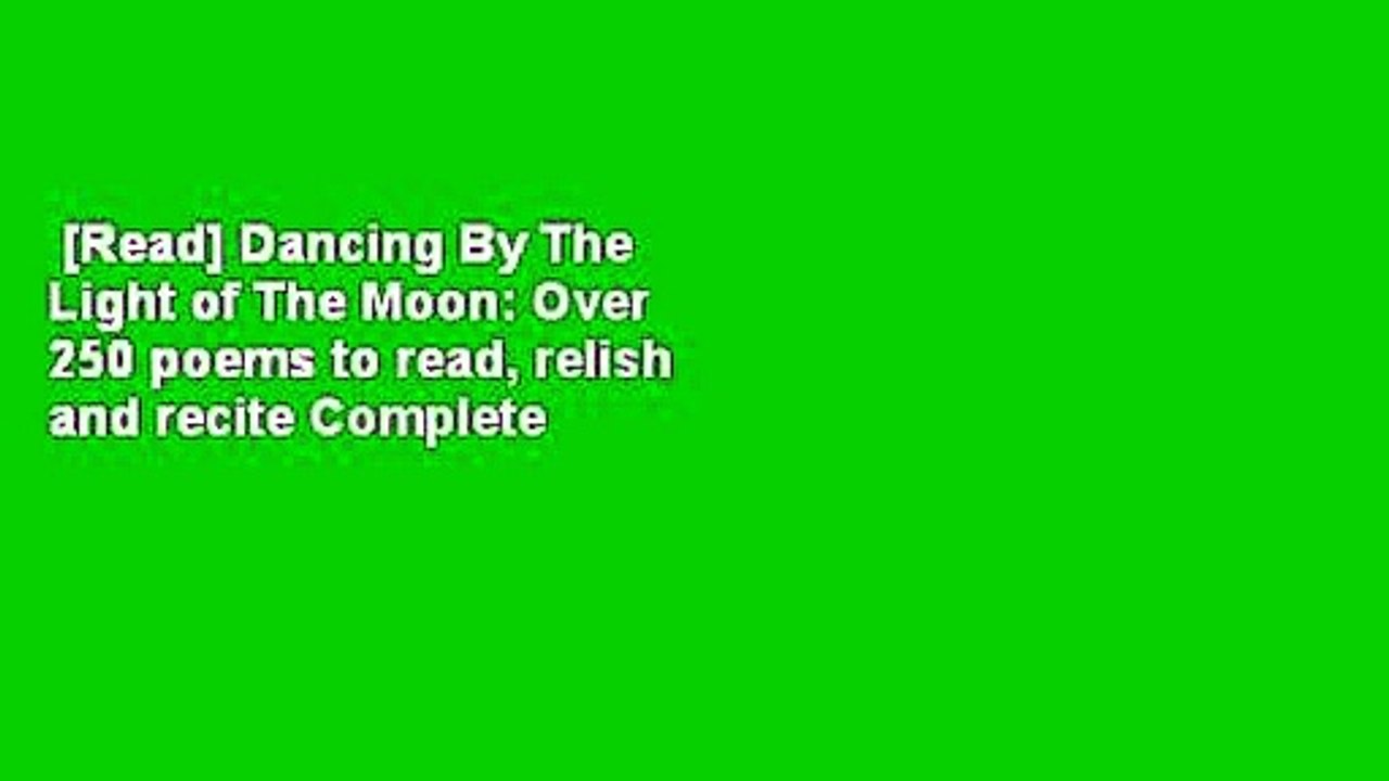 [Read] Dancing By The Light of The Moon: Over 250 poems to read, relish and recite Complete