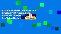 About For Books  Amazon FBA: Amazon FBA Private Label BluePrint to Build a Profitable Business or
