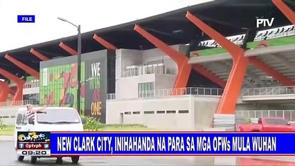 New Clark City, inihahanda na para sa mga OFWs mula Wuhan