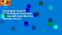 Full E-book  Exam Ref 70-774 Perform Cloud Data Science with Azure Machine Learning  Review