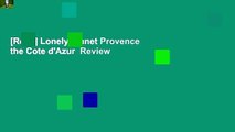 [Read] Lonely Planet Provence  the Cote d'Azur  Review