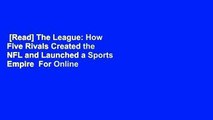 [Read] The League: How Five Rivals Created the NFL and Launched a Sports Empire  For Online