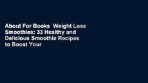 About For Books  Weight Loss Smoothies: 33 Healthy and Delicious Smoothie Recipes to Boost Your