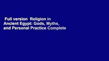 Full version  Religion in Ancient Egypt: Gods, Myths, and Personal Practice Complete