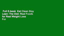 Full E-book  Eat Clean Stay Lean: The Diet: Real Foods for Real Weight Loss  For Online
