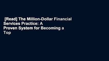 [Read] The Million-Dollar Financial Services Practice: A Proven System for Becoming a Top