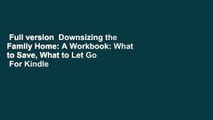 Full version  Downsizing the Family Home: A Workbook: What to Save, What to Let Go  For Kindle