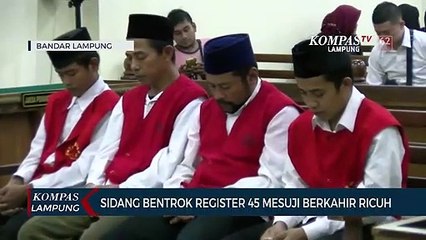 Sidang Bentrok Register 45 Mesuji Berakhir Ricuh