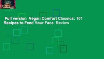 Full version  Vegan Comfort Classics: 101 Recipes to Feed Your Face  Review