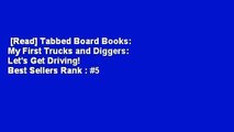 [Read] Tabbed Board Books: My First Trucks and Diggers: Let's Get Driving!  Best Sellers Rank : #5