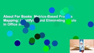 About For Books  Metrics-Based Process Mapping: Identifying and Eliminating Waste in Office and