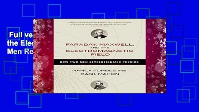 Full version Faraday, Maxwell, and the Electromagnetic Field: How Two Men Revolutionized