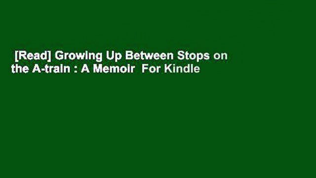 [Read] Growing Up Between Stops on the A-train : A Memoir For Kindle