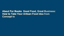 About For Books  Good Food, Great Business: How to Take Your Artisan Food Idea from Concept to