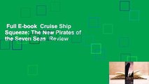 Full E-book  Cruise Ship Squeeze: The New Pirates of the Seven Seas  Review