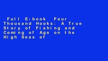 Full E-book  Four Thousand Hooks: A True Story of Fishing and Coming of Age on the High Seas of