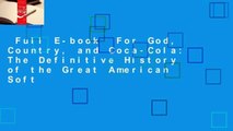 Full E-book  For God, Country, and Coca-Cola: The Definitive History of the Great American Soft
