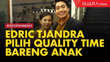 Pilih Quality Time Bareng Anak, Edric Tjandra Batasi Job