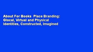 About For Books  Place Branding: Glocal, Virtual and Physical Identities, Constructed, Imagined