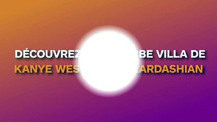 Découvrez la superbe villa de Kanye West et Kim Kardashian !