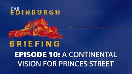 The Edinburgh Briefing: Episode 010 - The Battle to Keep Edinburgh Building