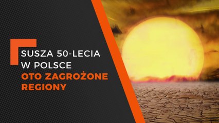 Flesz: susza 50-lecia w Polsce, oto zagrożone regiony