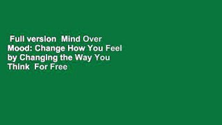 Full version  Mind Over Mood: Change How You Feel by Changing the Way You Think  For Free