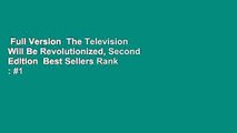 Full Version  The Television Will Be Revolutionized, Second Edition  Best Sellers Rank : #1