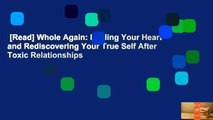 [Read] Whole Again: Healing Your Heart and Rediscovering Your True Self After Toxic Relationships