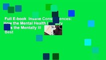 Full E-book  Insane Consequences: How the Mental Health Industry Fails the Mentally Ill  Best
