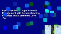 About For Books  Agile Product Management with Scrum: Creating Products That Customers Love  For