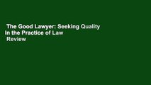The Good Lawyer: Seeking Quality in the Practice of Law  Review