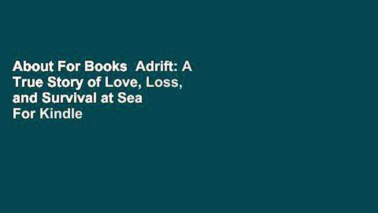About For Books  Adrift: A True Story of Love, Loss, and Survival at Sea  For Kindle
