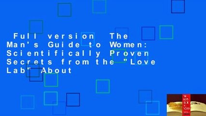 Full version  The Man's Guide to Women: Scientifically Proven Secrets from the "Love Lab" About