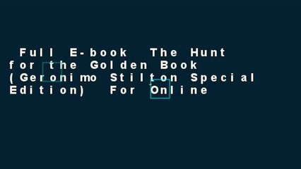 Full E-book  The Hunt for the Golden Book (Geronimo Stilton Special Edition)  For Online