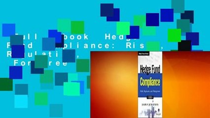 Full E-book  Hedge Fund Compliance: Risks, Regulation, and Management  For Free