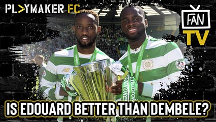 Fan TV | Is Celtic's Odsonne Edouard as good as Moussa Dembele?