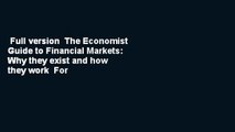 Full version  The Economist Guide to Financial Markets: Why they exist and how they work  For