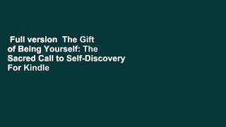 Full version  The Gift of Being Yourself: The Sacred Call to Self-Discovery  For Kindle