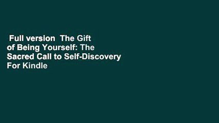 Full version  The Gift of Being Yourself: The Sacred Call to Self-Discovery  For Kindle