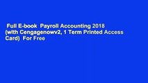 Full E-book  Payroll Accounting 2018 (with Cengagenowv2, 1 Term Printed Access Card)  For Free