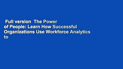 Full version  The Power of People: Learn How Successful Organizations Use Workforce Analytics to