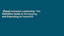 [Read] Inclusive Leadership: The Definitive Guide to Developing and Executing an Impactful